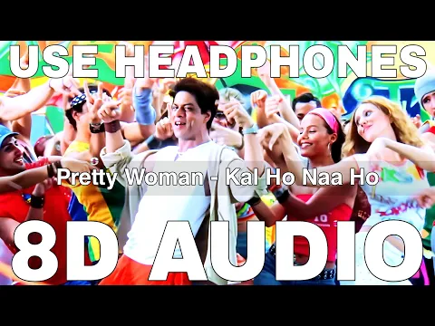 Download MP3 Pretty Woman (8D Audio) || Kal Ho Naa Ho || Shankar Mahadevan || Shah Rukh Khan, Preity Zinta