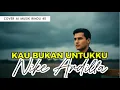Lagu KAU BUKAN UNTUKKU – NIKE ARDILLA | VERSI COVER AI MUSIK RINDU