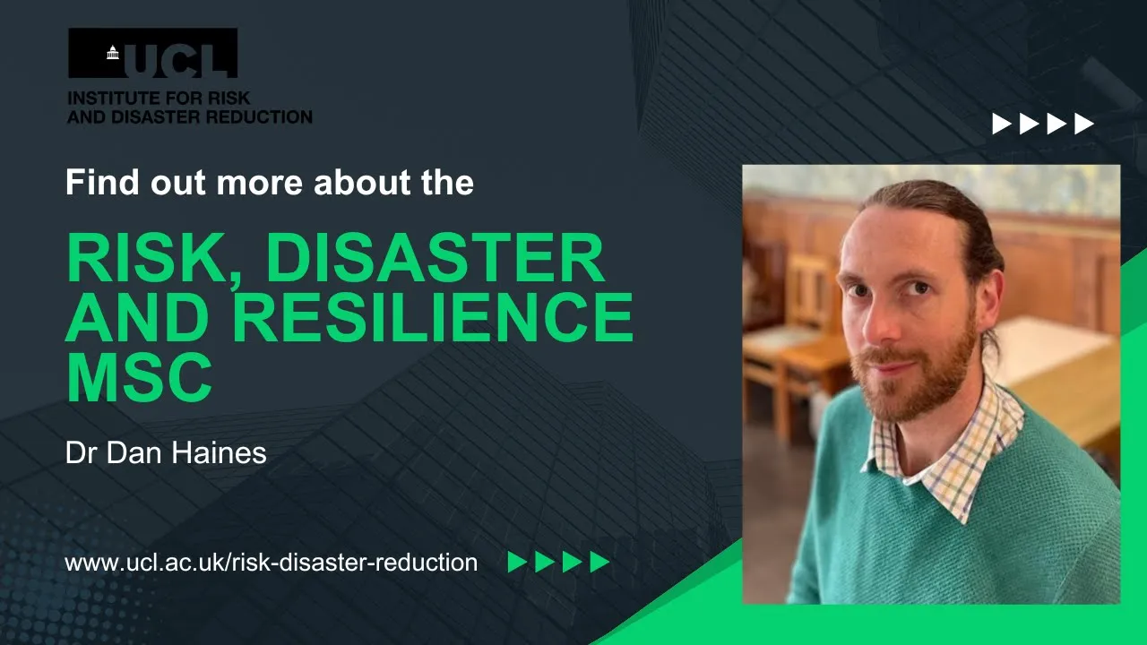 Study Risk, Disaster and Resilience MSc at the UCL Department of Risk and Disaster Reduction