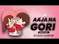 Download Lagu AAJA NA GORI | RMX | DJ S2G KANKER