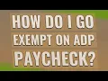 How do I go exempt on ADP Paycheck