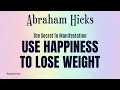 Abraham Hicks How to Feel Good To Lose Weight