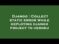 Django Collect static error while deploying django project to heroku