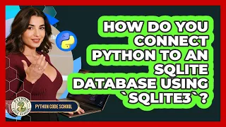 How Do You Connect Python To An SQLite Database Using sqlite3 - Python Code School