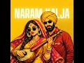 Naram Kalja – Punjabi Folk Chillstep