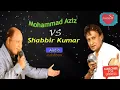 Lagu Muhammad Aziz Vs Shabbir Kumar