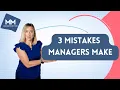 3 Mistakes Managers Make And How to Stop Making Them