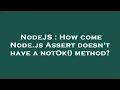 NodeJS How come Node js Assert doesn t have a notOk method