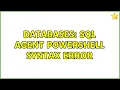 Databases SQL Agent PowerShell Syntax Error 3 Solutions