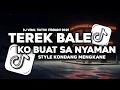 Download Lagu DJ TEREK BALE X KO BUAT SA NYAMAN STYLE KONDANG MENGKANE