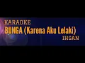 Ihsan - Bunga (Karena Aku Lelaki) Karaoke Version