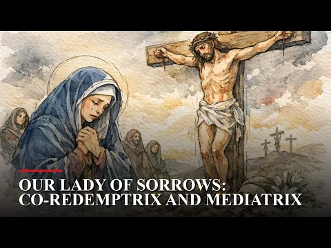 Our Lady of Sorrows: Co-Redemptrix and Mediatrix video