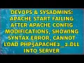 Apache start failing after apache config modifications showing syntax error cannot load