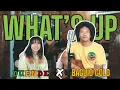 WHAT’S UP (4 Non Blonde) | Duende x Baguio Gold