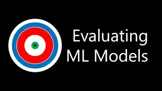 Evaluating Machine Learning Models