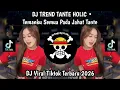Lagu DJ TREND TANTE HOLIC • TEMANKU SEMUA PADA JAHAT TANTE • VIRAL TIKTOK TERBARU 2026 