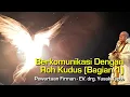 Lagu Berkomunikasi Dengan Roh Kudus (Bagian 1) - oleh EV. drg. Yusak Tjipto