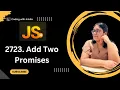 2723 Add Two Promises 30 Days of JavaScript Leetcode-2723 What is Promises in JS Easy