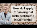 How do I apply for an original birth certificate in California