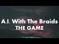 The Game - A I with the Braids Ft Lil Wayne B I G