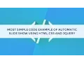 Most simple code example of automatic slideshow using HTML CSS and jquery