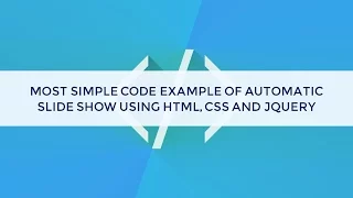 Most simple code example of automatic slideshow using HTML CSS and jquery