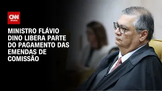 Ministro Flávio Dino libera parte do pagamento das emendas de Comissão | AGORA CNN
