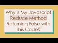 Why is My Javascript Reduce Method Returning False with This Code