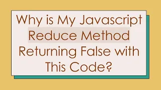 Why is My Javascript Reduce Method Returning False with This Code