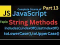 Strings Method in JavaScript indexOf lastIndexof includes toUpperCase toLoweCase