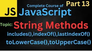 Strings Method in JavaScript indexOf lastIndexof includes toUpperCase toLoweCase