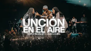 unci n en el aire world worship feat caleslouima video live oficial 