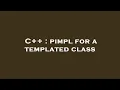C pimpl for a templated class