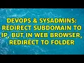 DevOps SysAdmins redirect subdomain to ip but in web browser redirect to folder