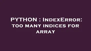 PYTHON IndexError too many indices for array
