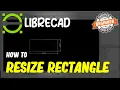 LibreCAD How To Resize Rectangle