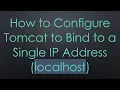 How to Configure Tomcat to Bind to a Single IP Address localhost