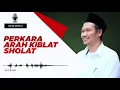 Penjelasan Gus Baha Tentang Arah Kiblat Sholat