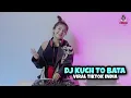 Download Lagu GOYANG ASIK!!! KUCH TO BATA || VIRAL TIKTOK INDIA (DJ IMUT REMIX)