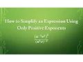 How to Simplify an Expression Using Only Positive Exponents