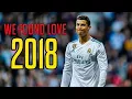 Cristiano Ronaldo 2018 | We Found Love | Skills \u0026 Goals