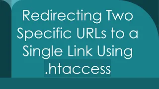 Redirecting Two Specific URLs to a Single Link Using htaccess