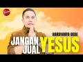 Lagu JANGAN JUAL YESUS - HARDYANTO DEDE