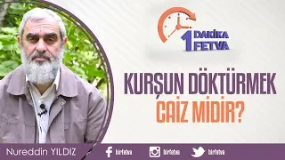 Kurşun döktürmek caiz midir?