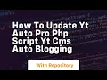 How to update yt auto pro php script yt cms auto blogging