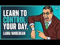 9 Strategies To Better Control Your Time - Laura Vanderkam