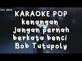 Download Lagu KARAOKE POP kenangan...Jangan pernah berkata benci...Bob Tutupoly...