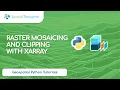 Raster Mosaicing and Clipping with XArray Geospatial Python Tutorials