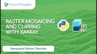 Raster Mosaicing and Clipping with XArray Geospatial Python Tutorials