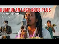 Lagu KUMPULAN LAGU KOES PLUS VERSI REGGAE COVER |LAGU LAWAS SEPANJANG MASA